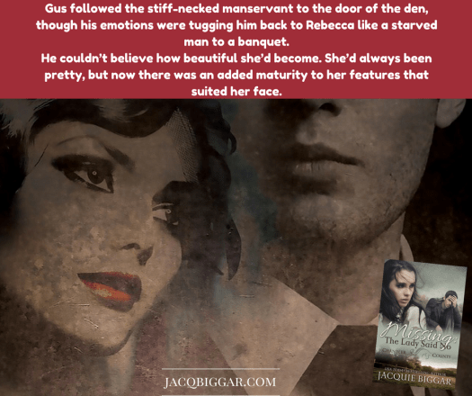 Gus followed the stiff-necked manservant to the door of the den, though his emotions were tugging him back to Rebecca like a starved man to a banquet.He couldn_t believe how beautiful